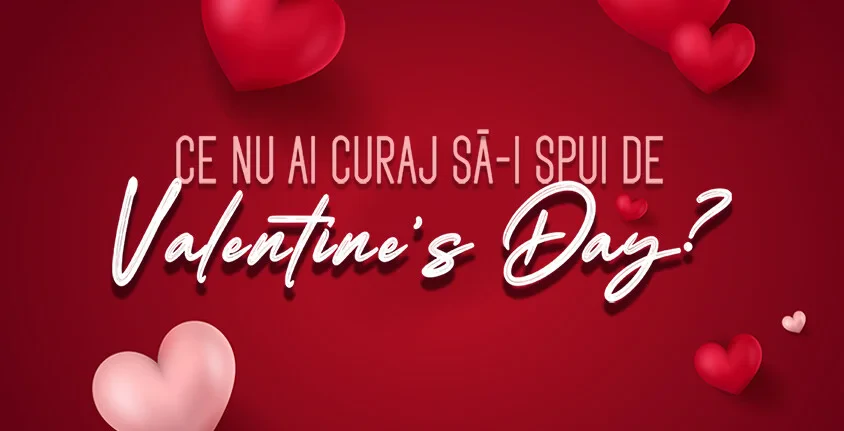 Regulamentul oficial al campaniei ,,Ce nu ai curaj sa ii spui de Valentine`s Day?&#039;&#039;